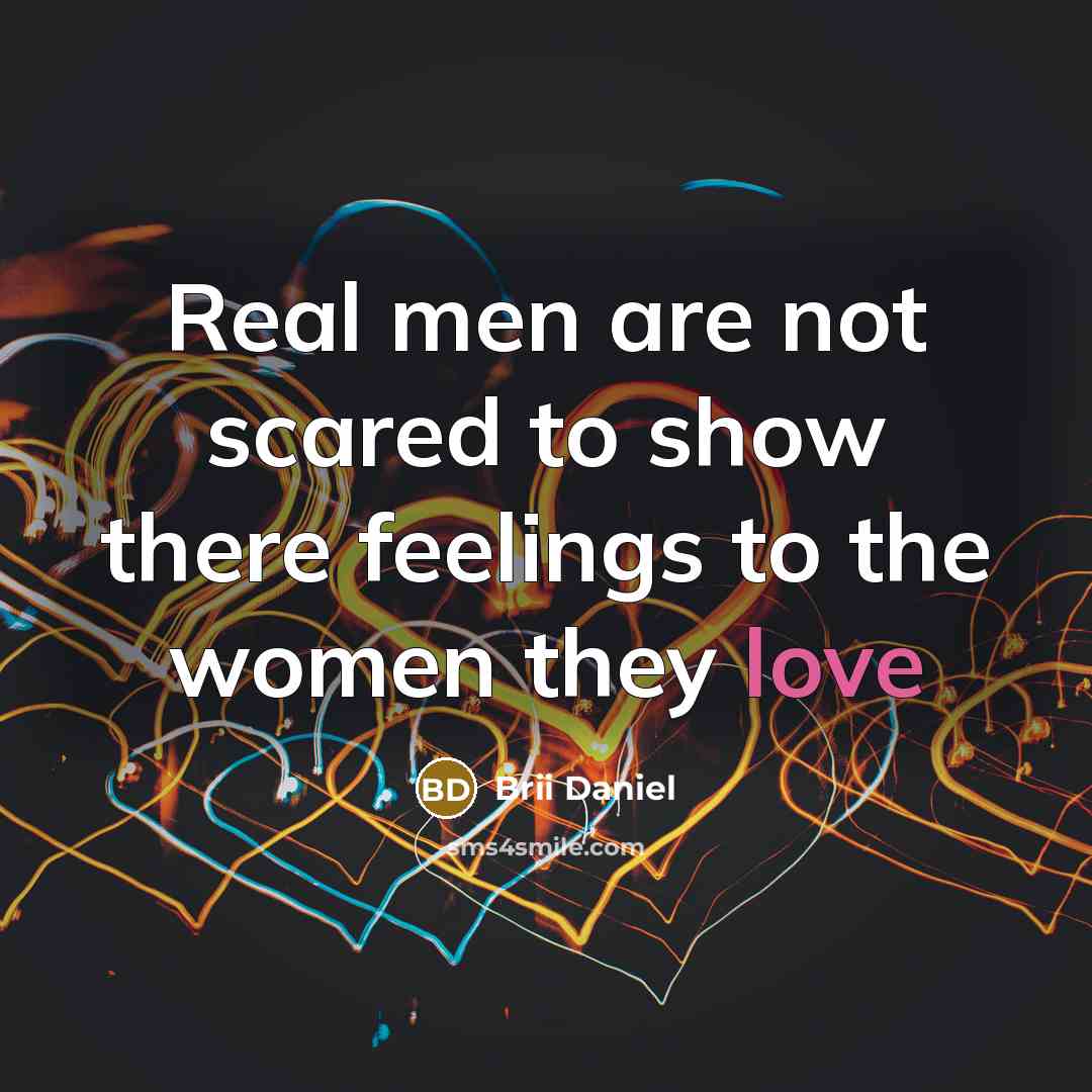 “Real men are not scared to show there feelings to the women they love” quote by Brii Daniel