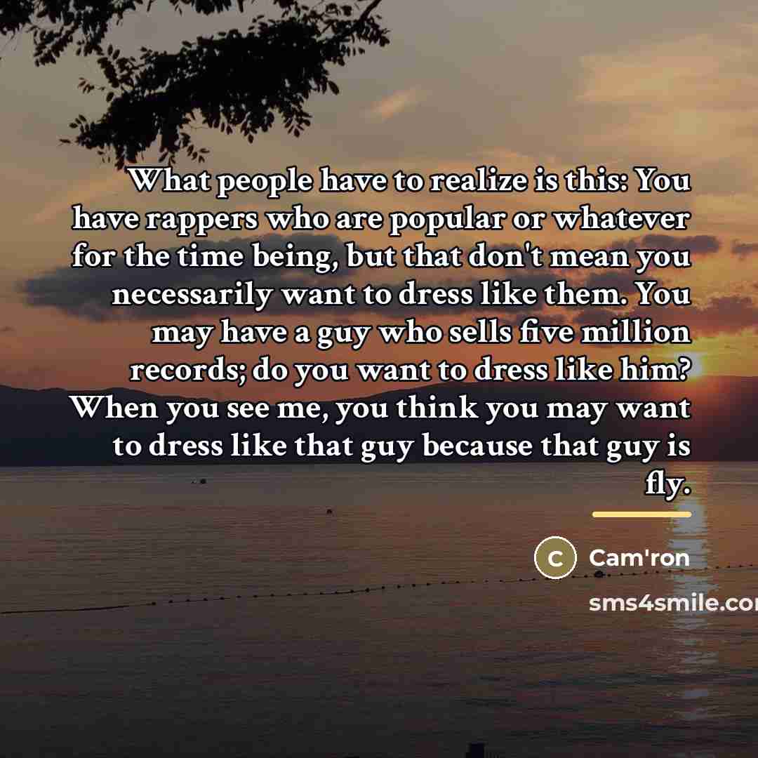 “What people have to realize is this: You have rappers…” quote by Cam'ron