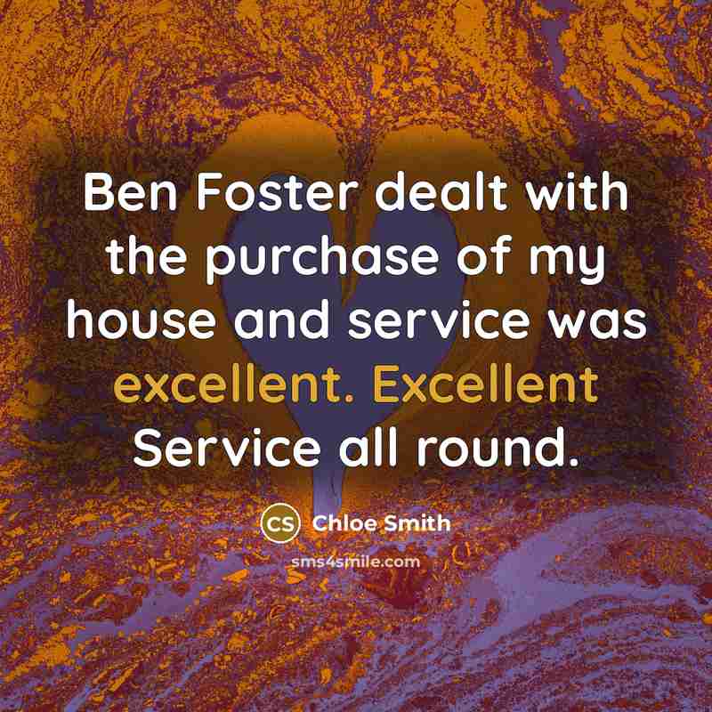 “Ben Foster dealt with the purchase of my house and…” quote by Chloe Smith