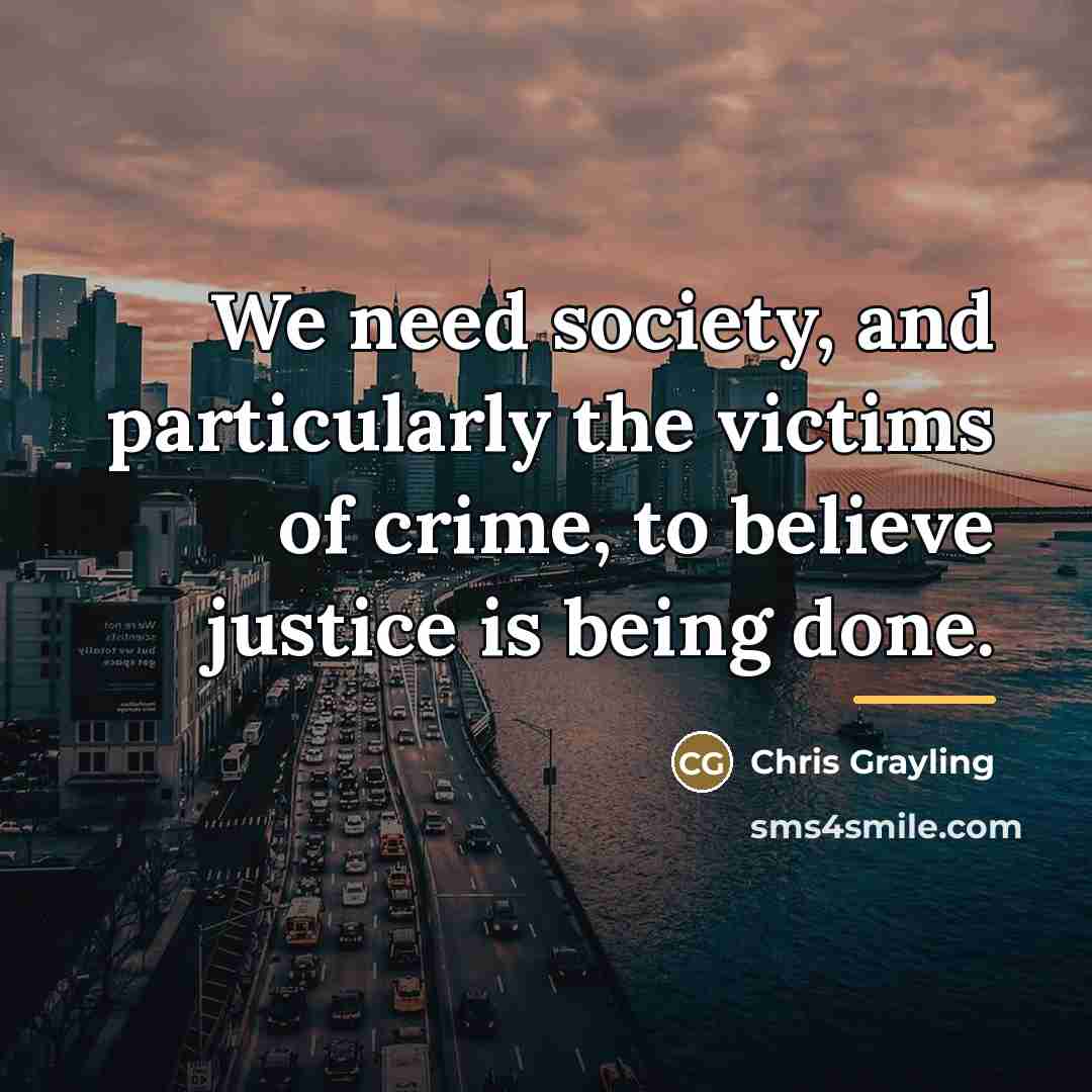 “We need society, and particularly the victims of crime, to…” quote by Chris Grayling