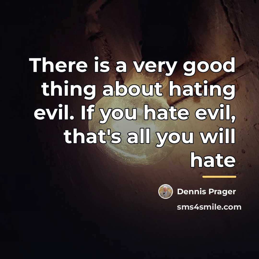 “There is a very good thing about hating evil. If…” quote by Dennis Prager