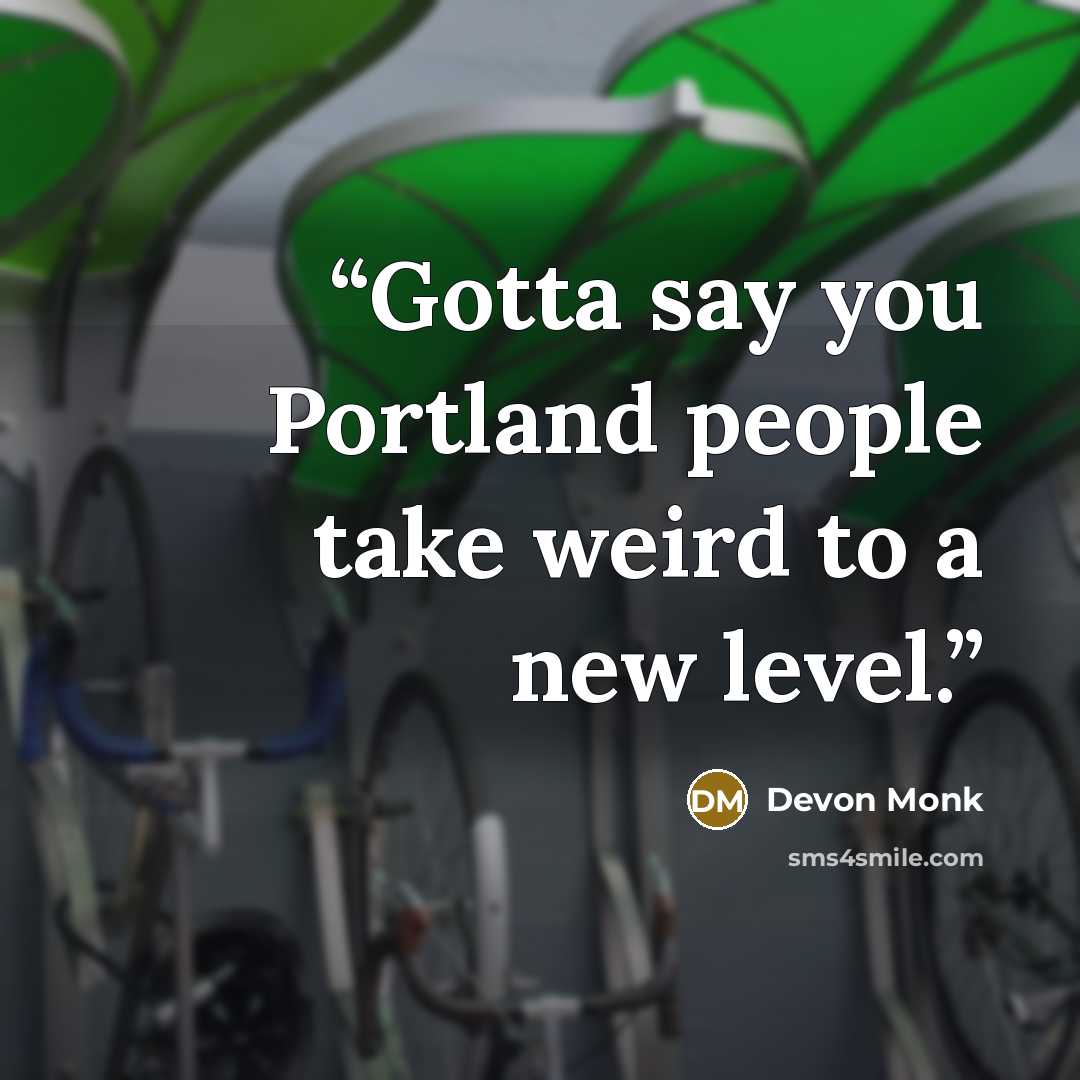 “Gotta say you Portland people take weird to a new level.” quote by Devon Monk