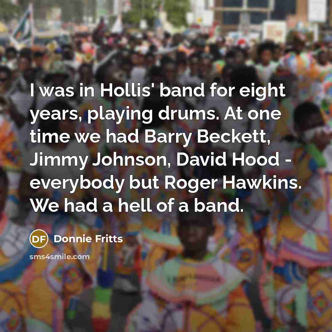 “I was in Hollis' band for eight years, playing drums.…” quote by Donnie Fritts