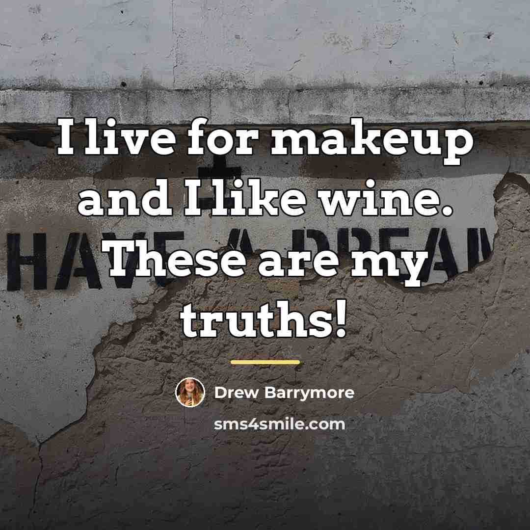 “I live for makeup and I like wine. These are…” quote by Drew Barrymore