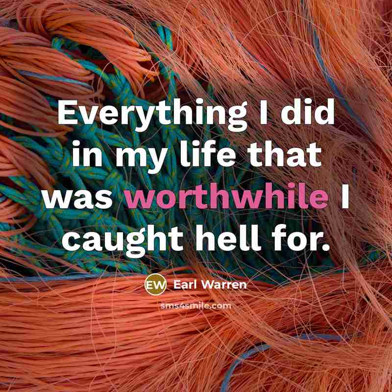 “Everything I did in my life that was worthwhile I…” quote by Earl Warren