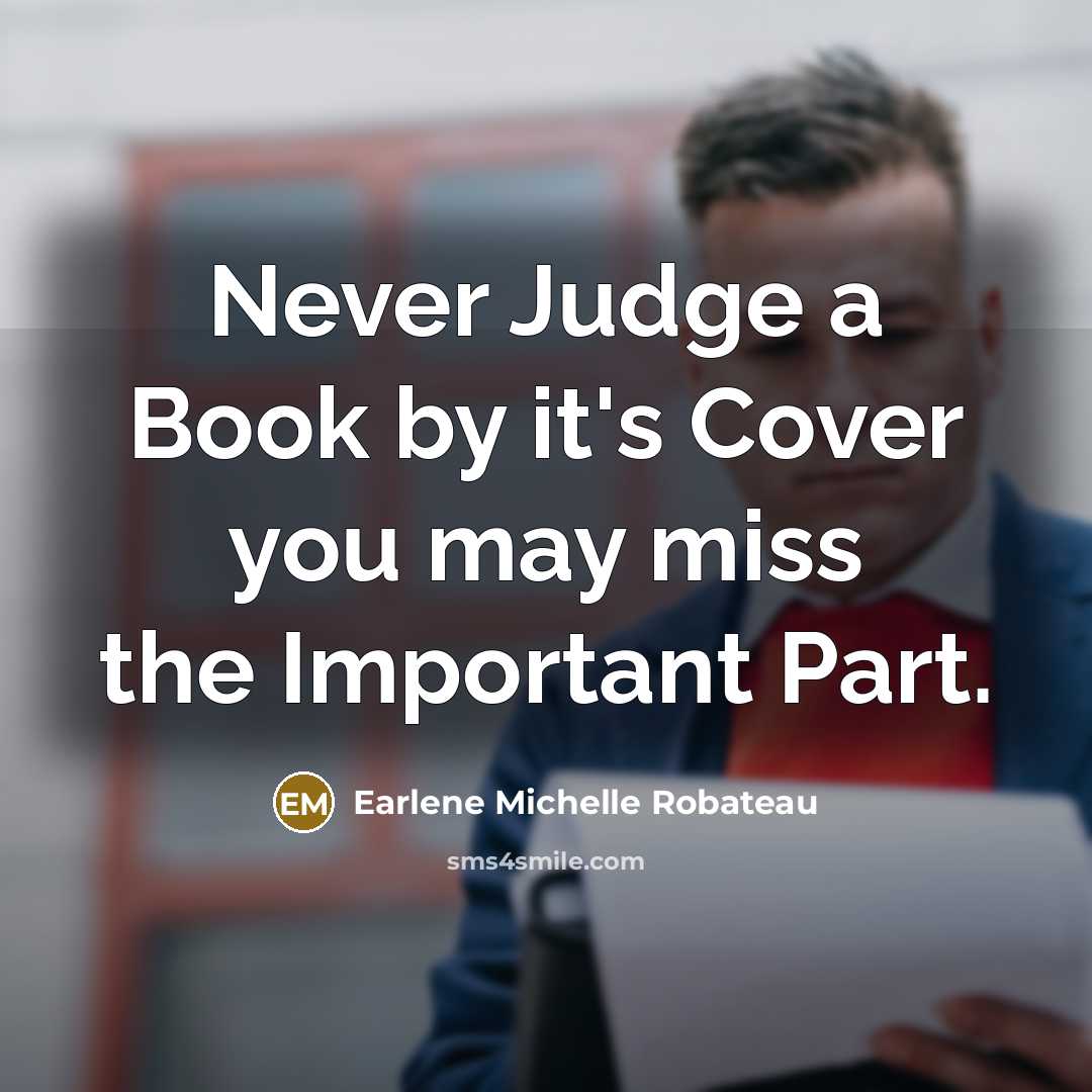 “Never Judge a Book by it's Cover you may miss…” quote by Earlene Michelle Robateau