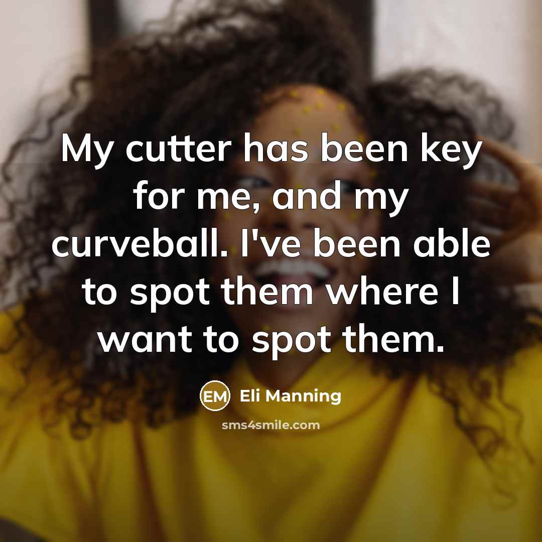 “My cutter has been key for me, and my curveball.…” quote by Eli Manning