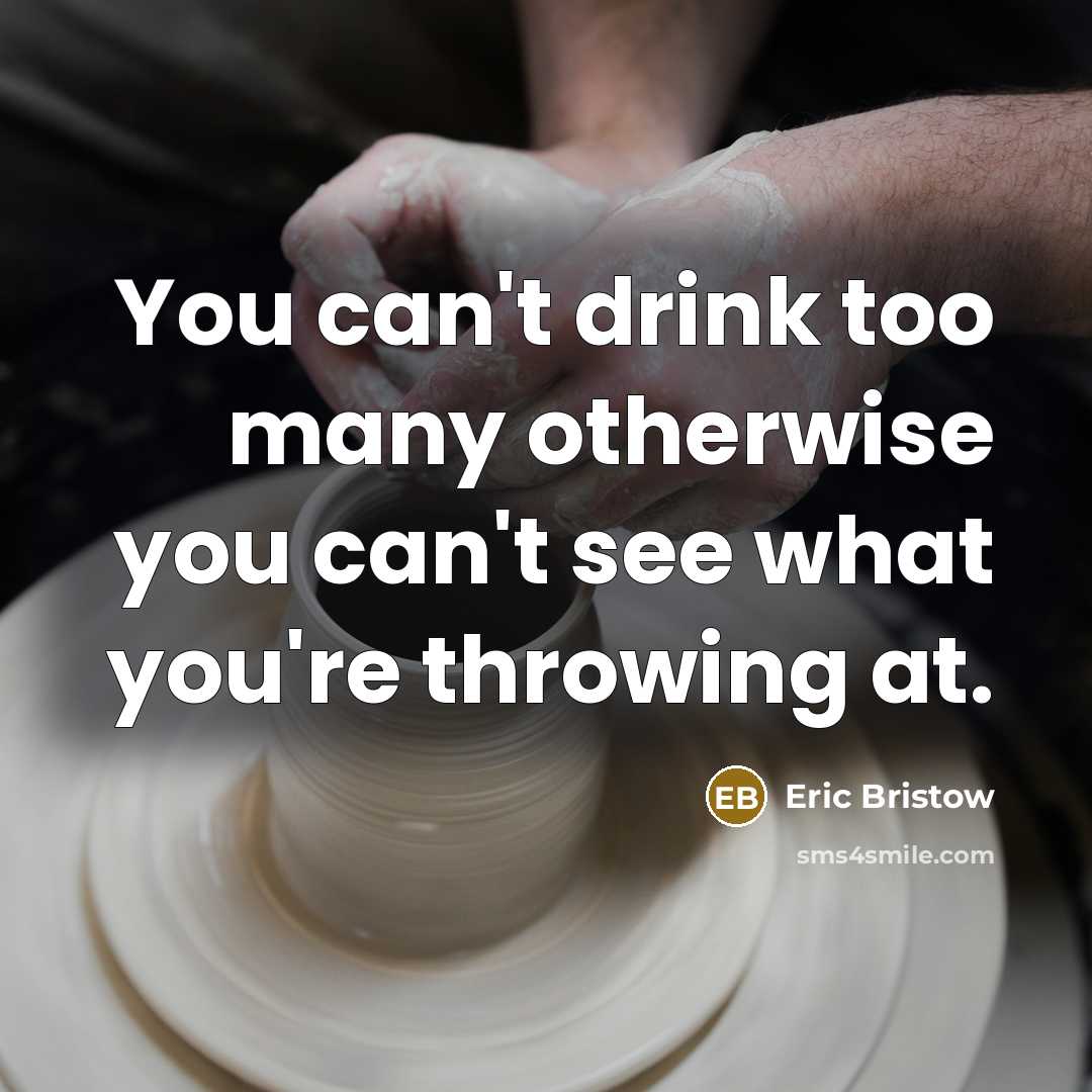 “You can't drink too many otherwise you can't see what…” quote by Eric Bristow