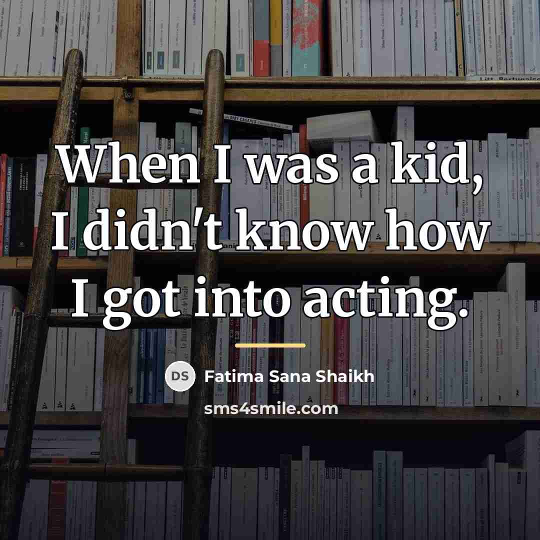 “When I was a kid, I didn't know how I…” quote by Fatima Sana Shaikh