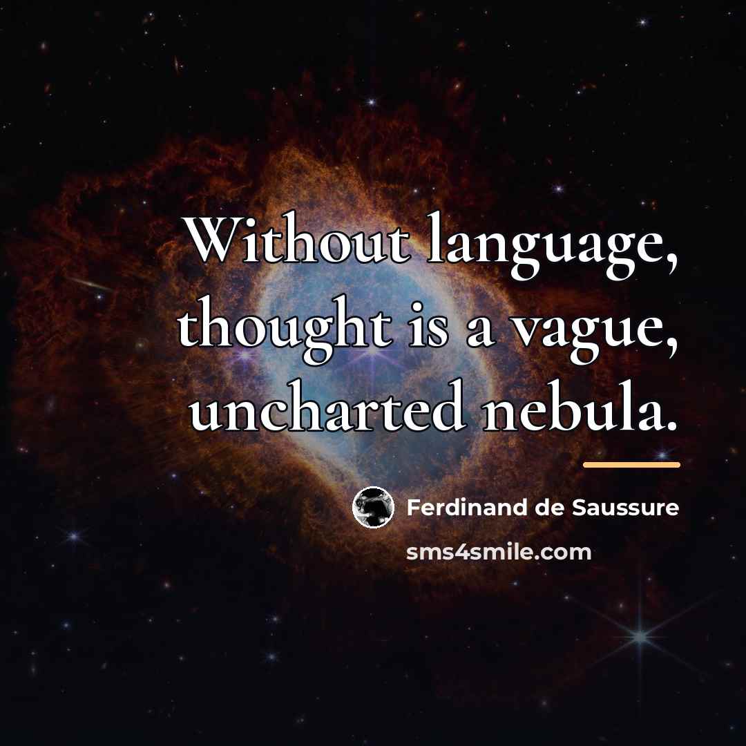 “Without language, thought is a vague, uncharted nebula.…” quote by Ferdinand de Saussure