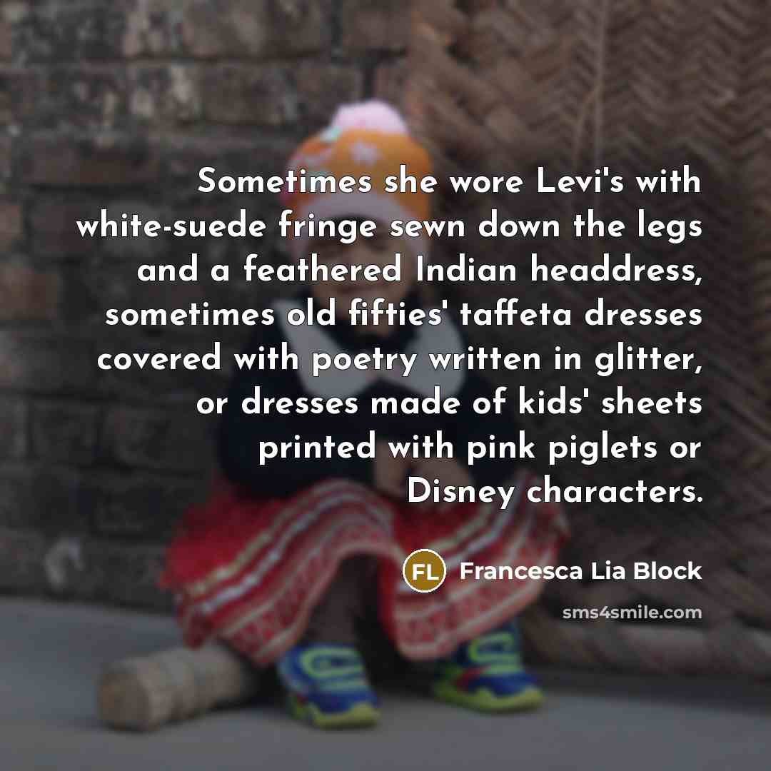 “Sometimes she wore Levi's with white-suede fringe sewn down the…” quote by Francesca Lia Block