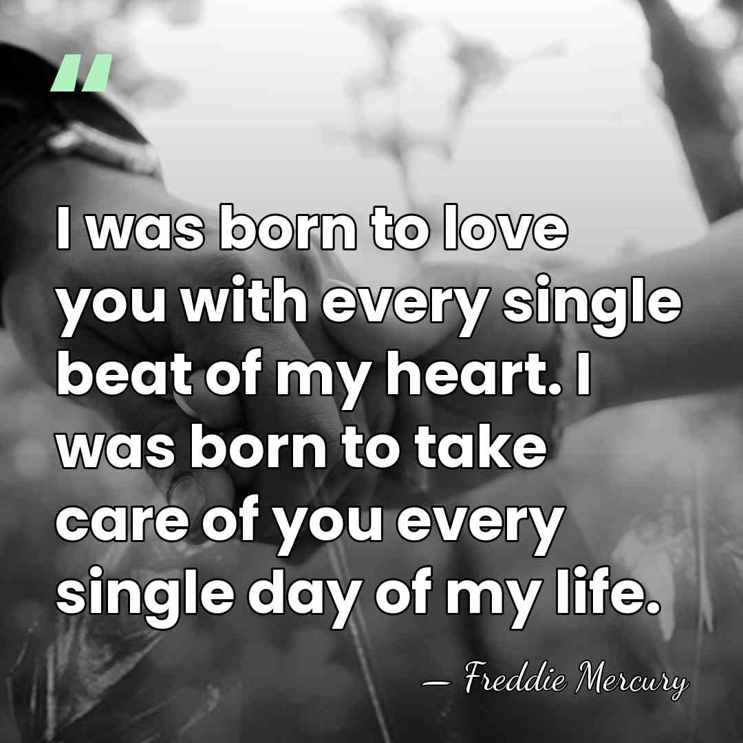 I was born to love you with every single beat of my&hellip; - Freddie Mercury