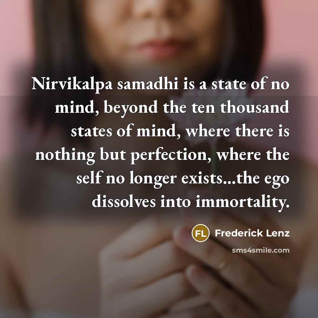 “Nirvikalpa samadhi is a state of no mind, beyond the…” quote by Frederick Lenz