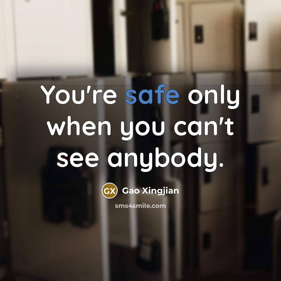 “You're safe only when you can't see anybody.…” quote by Gao Xingjian