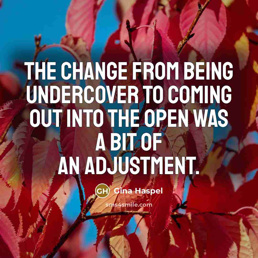 “The change from being undercover to coming out into the…” quote by Gina Haspel