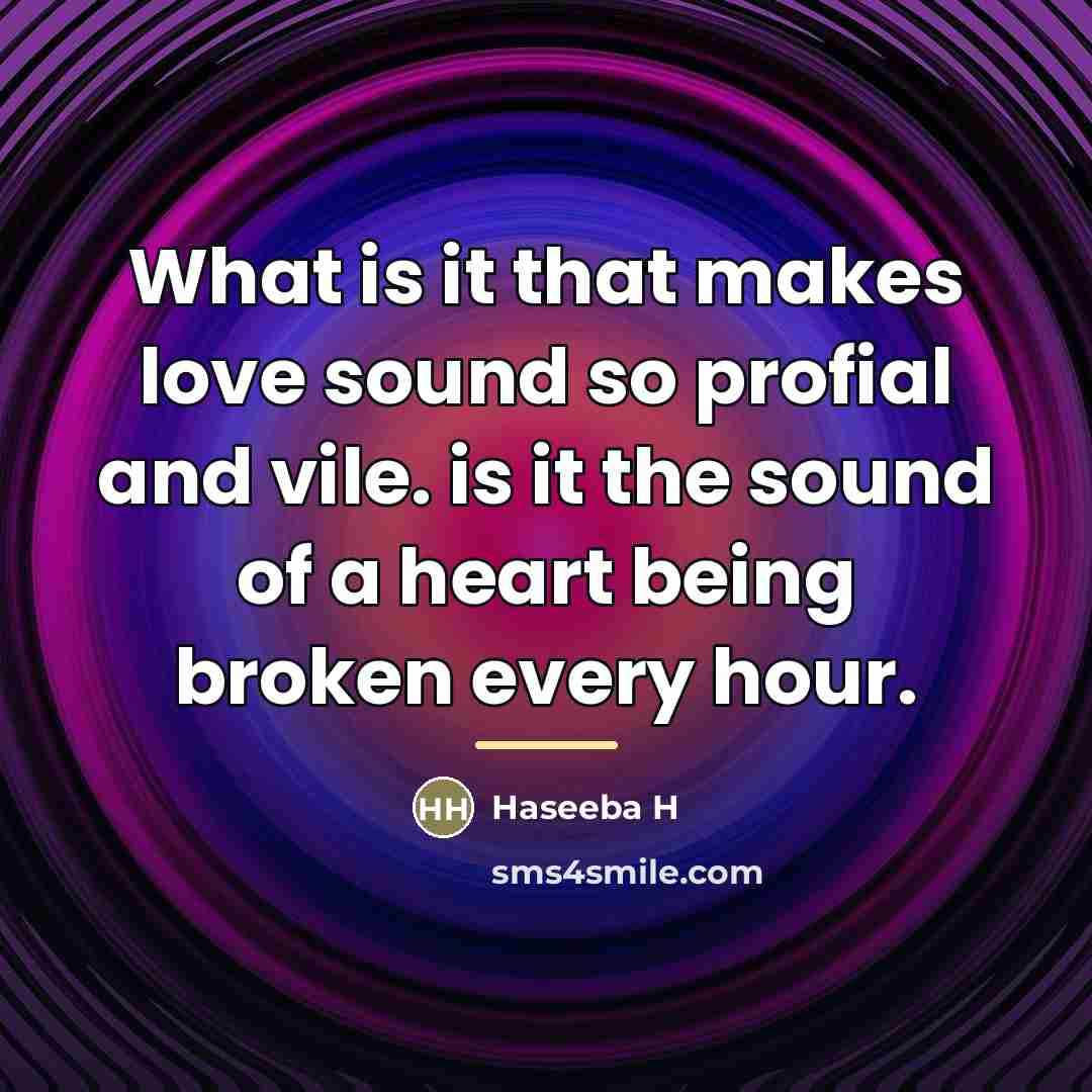 “What is it that makes love sound so profial and…” quote by Haseeba H