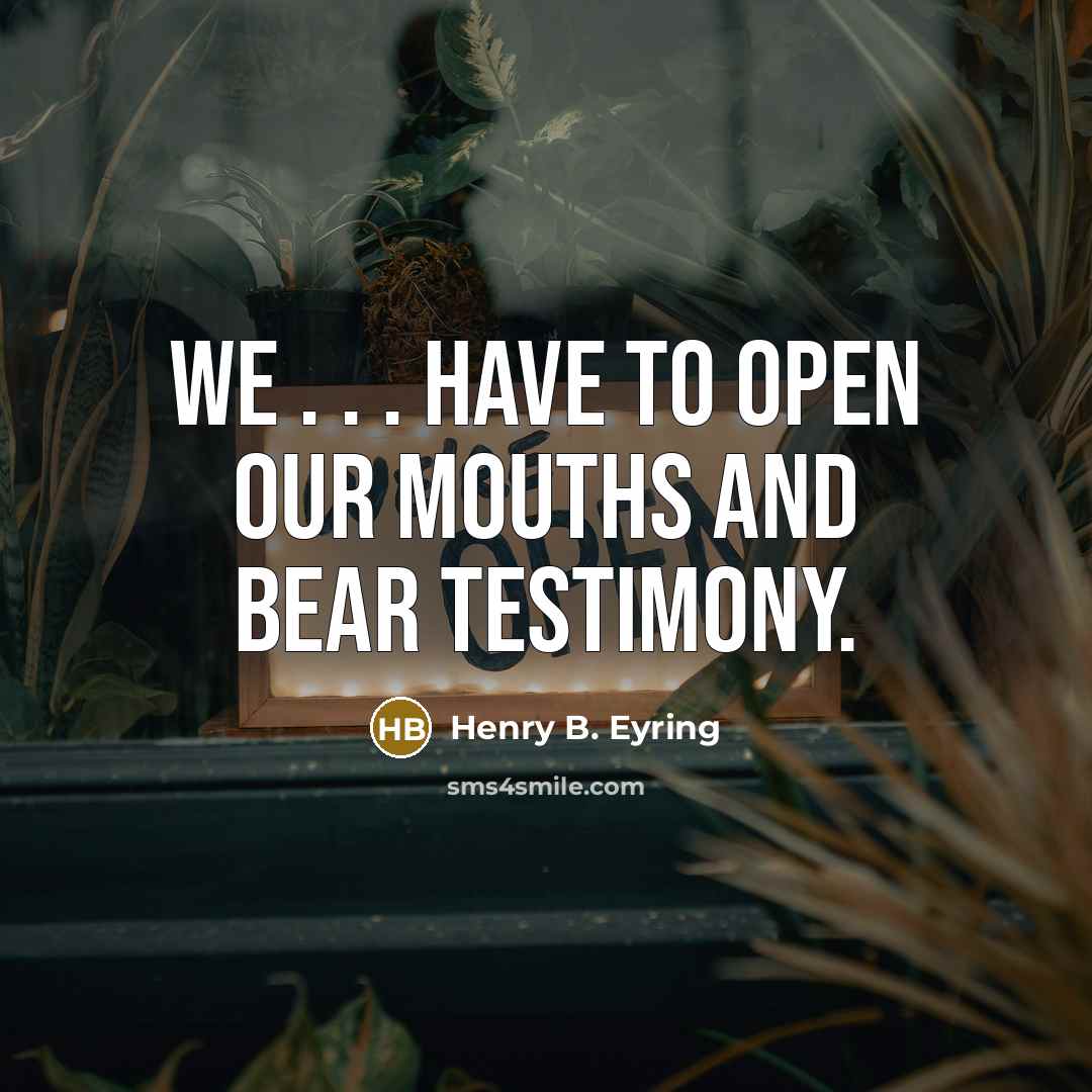“We . . . have to open our mouths and…” quote by Henry B. Eyring