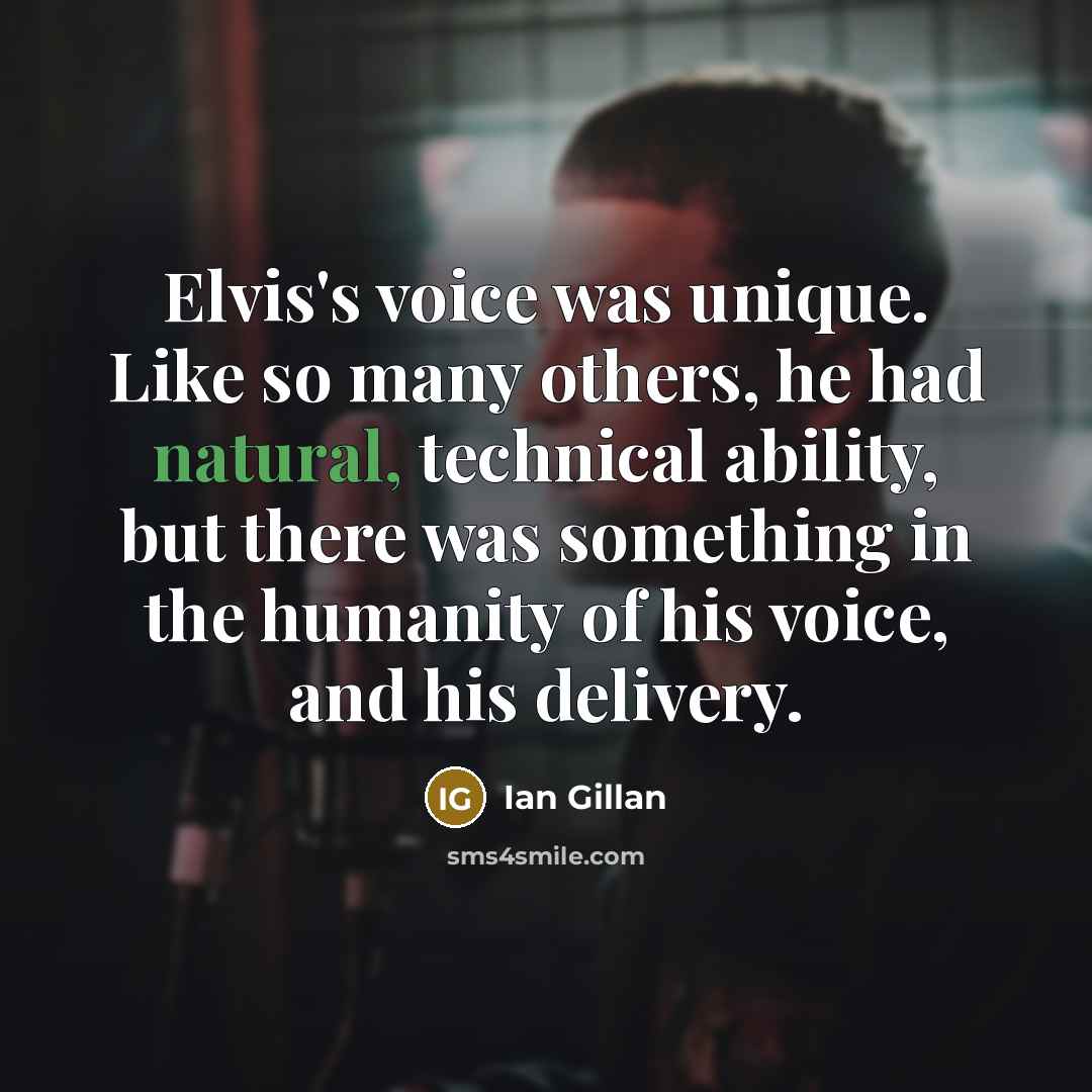 “Elvis's voice was unique. Like so many others, he had…” quote by Ian Gillan