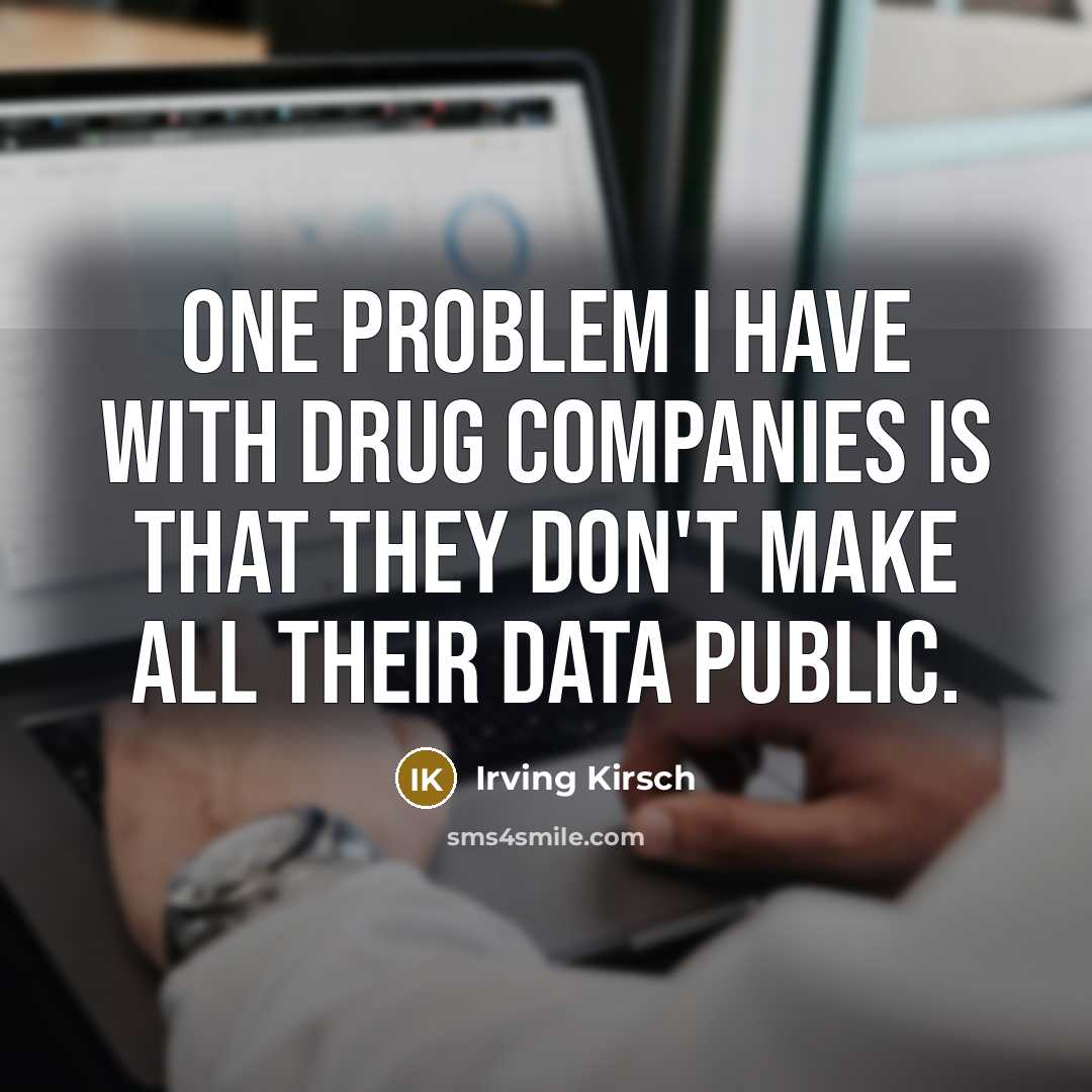 “One problem I have with drug companies is that they…” quote by Irving Kirsch