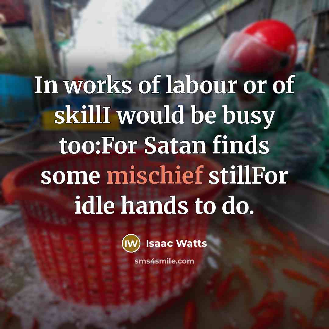 “In works of labour or of skillI would be busy…” quote by Isaac Watts