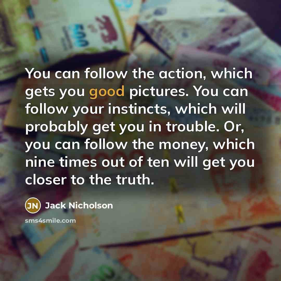 “You can follow the action, which gets you good pictures.…” quote by Jack Nicholson
