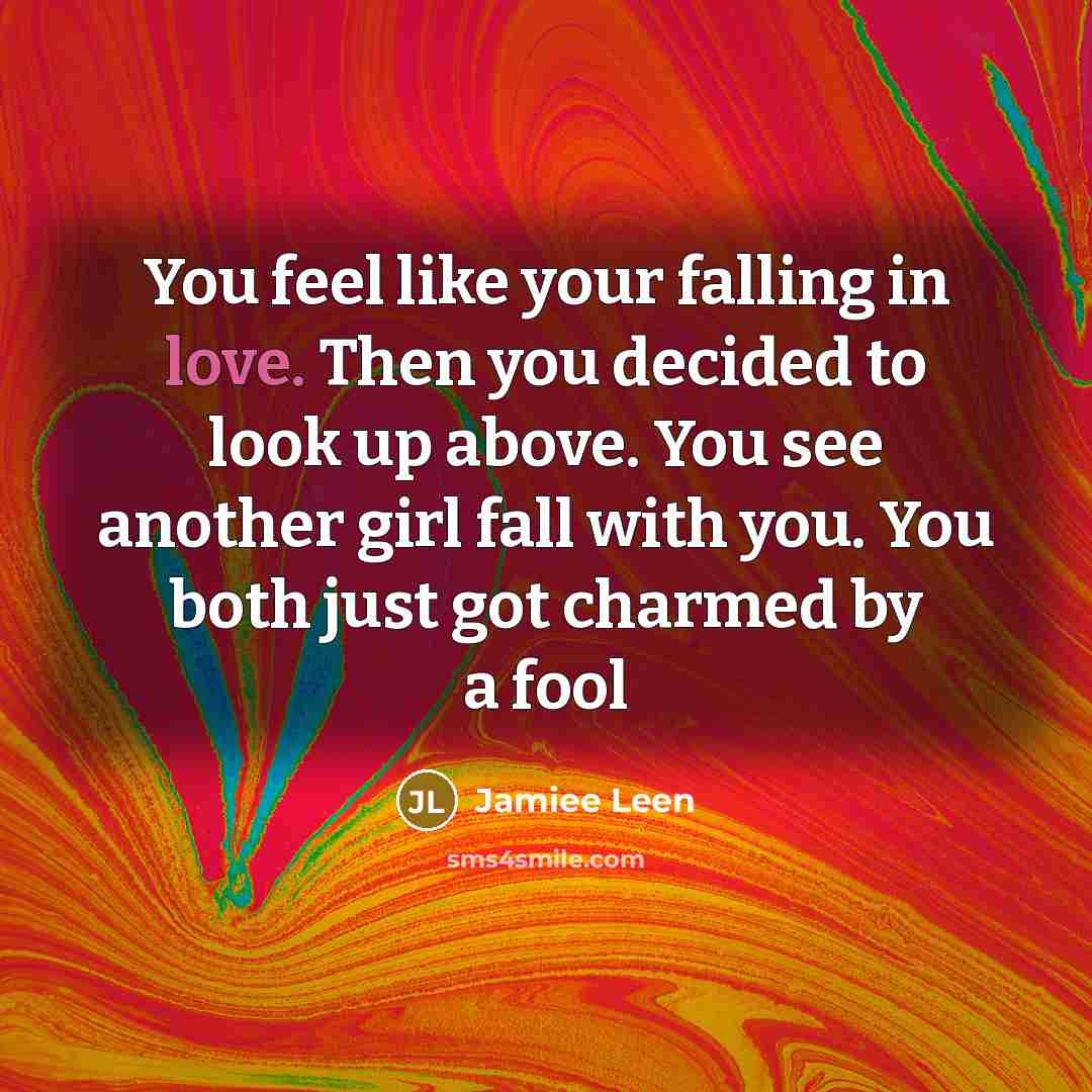 “You feel like your falling in love. Then you decided…” quote by Jamiee Leen