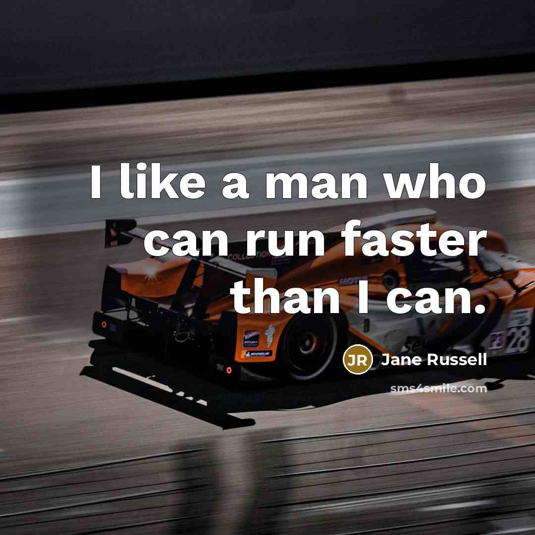 “I like a man who can run faster than I…” quote by Jane Russell