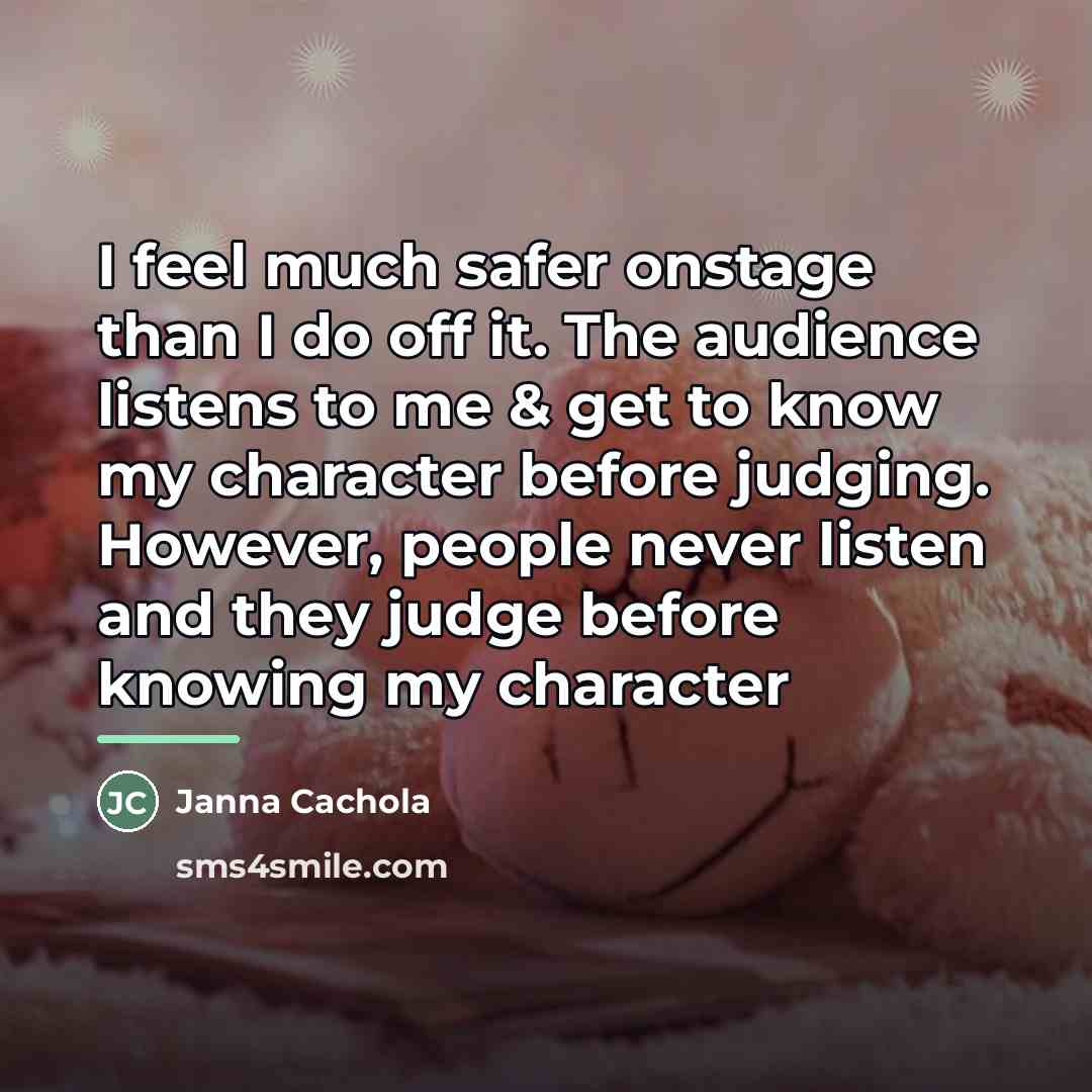 “I feel much safer onstage than I do off it.…” quote by Janna Cachola