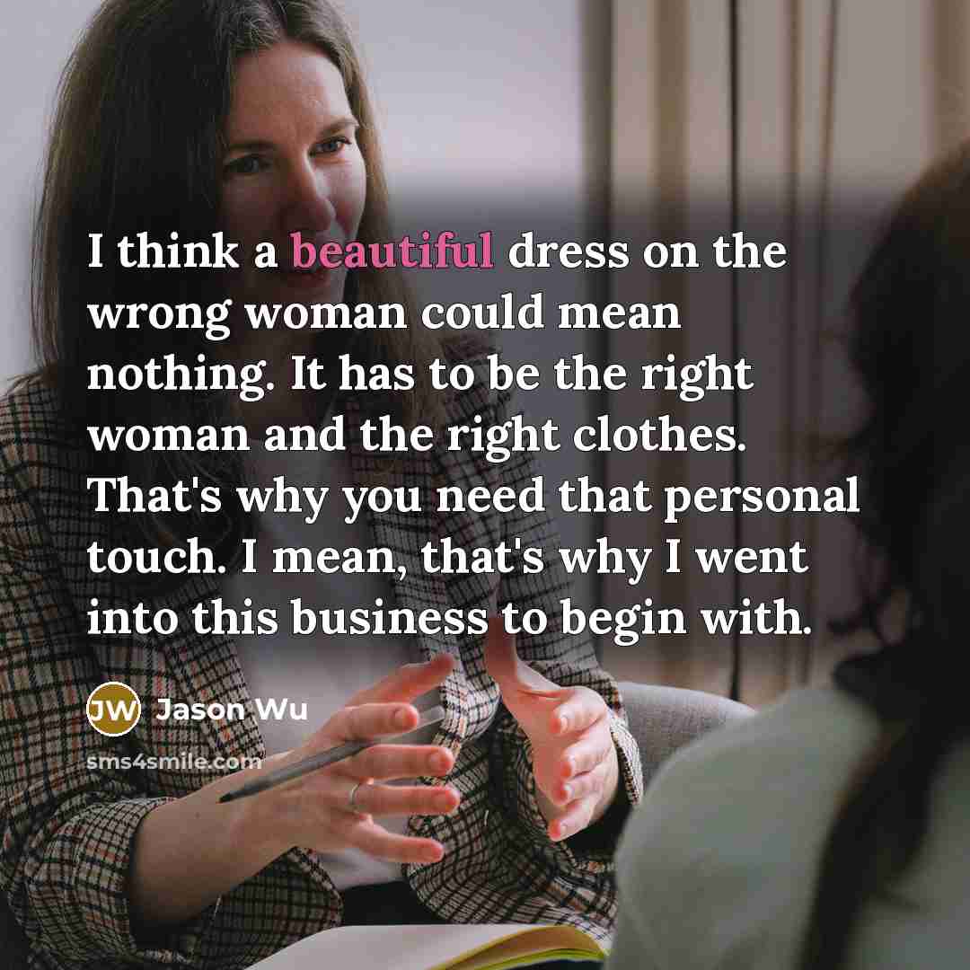 “I think a beautiful dress on the wrong woman could…” quote by Jason Wu