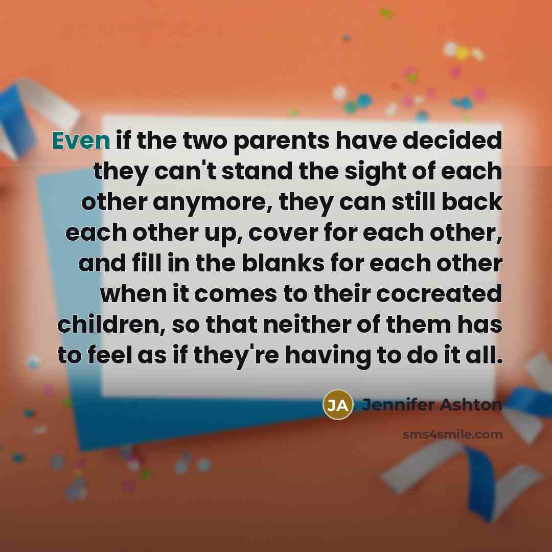 “Even if the two parents have decided they can't stand…” quote by Jennifer Ashton