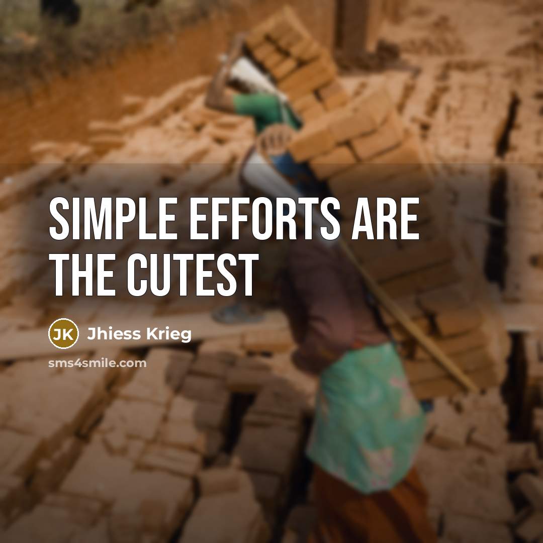 “Simple efforts are the cutest…” quote by Jhiess Krieg