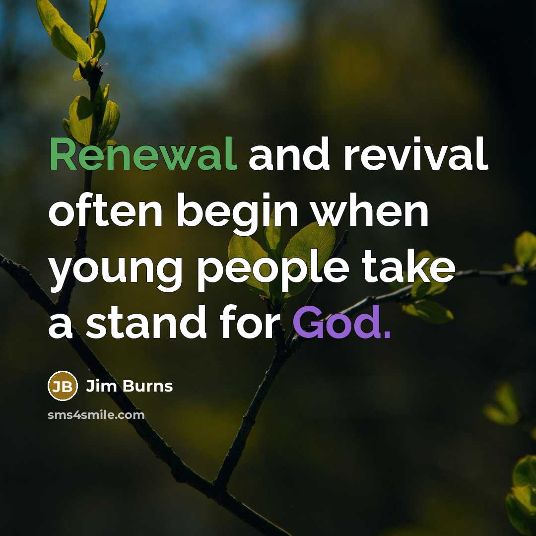 “Renewal and revival often begin when young people take a…” quote by Jim Burns