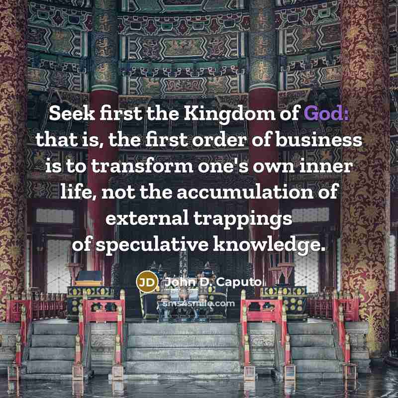“Seek first the Kingdom of God: that is, the first…” quote by John D. Caputo