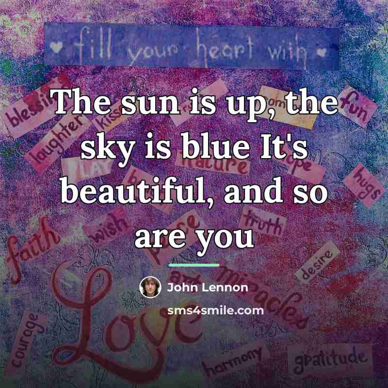 “The sun is up, the sky is blue It's beautiful,…” quote by John Lennon