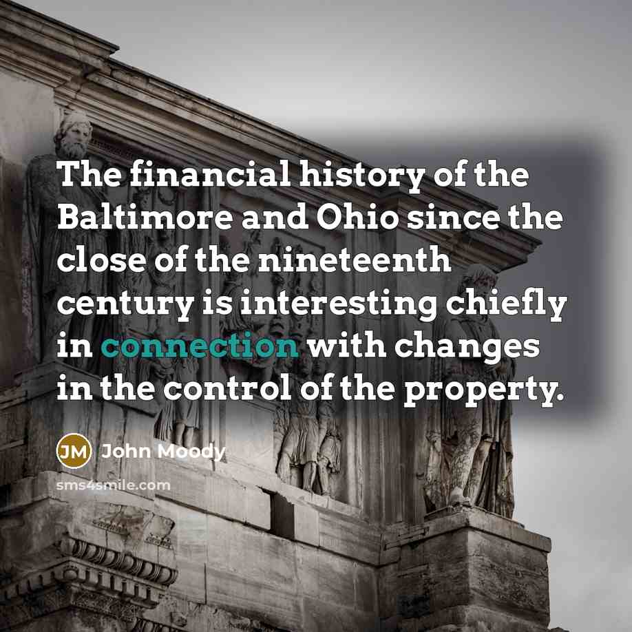 “The financial history of the Baltimore and Ohio since the…” quote by John Moody