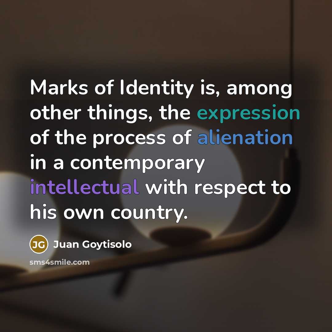 “Marks of Identity is, among other things, the expression of…” quote by Juan Goytisolo