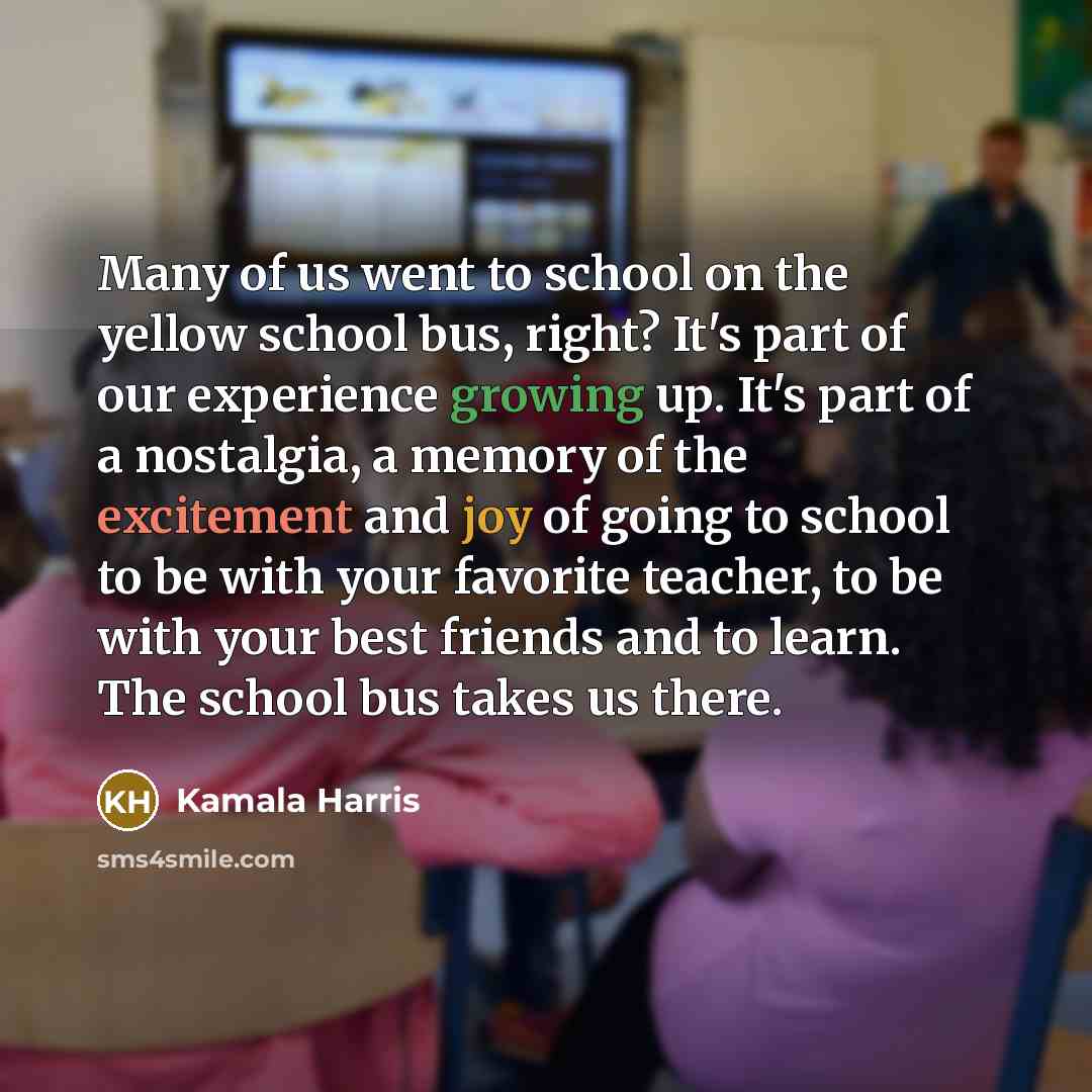 “Many of us went to school on the yellow school…” quote by Kamala Harris