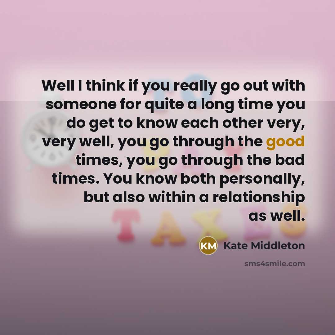 “Well I think if you really go out with someone…” quote by Kate Middleton