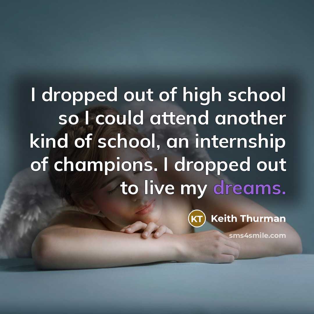 “I dropped out of high school so I could attend…” quote by Keith Thurman