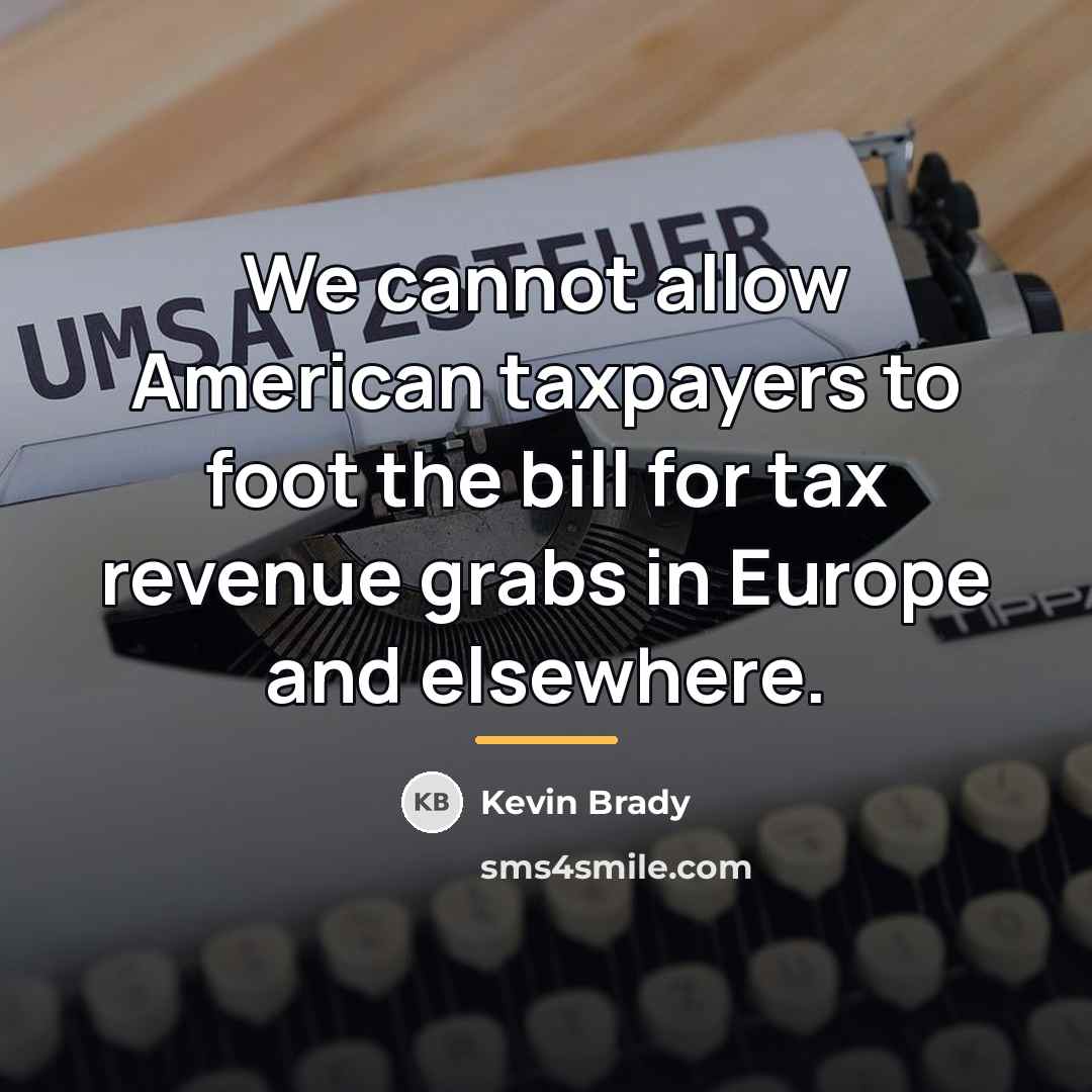“We cannot allow American taxpayers to foot the bill for…” quote by Kevin Brady