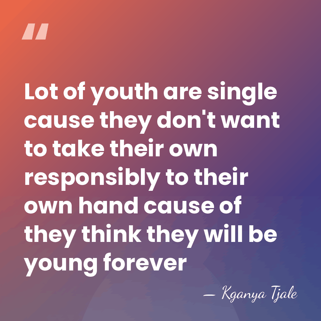 Lot of youth are single cause they don't want to take their&hellip; - Kganya Tjale