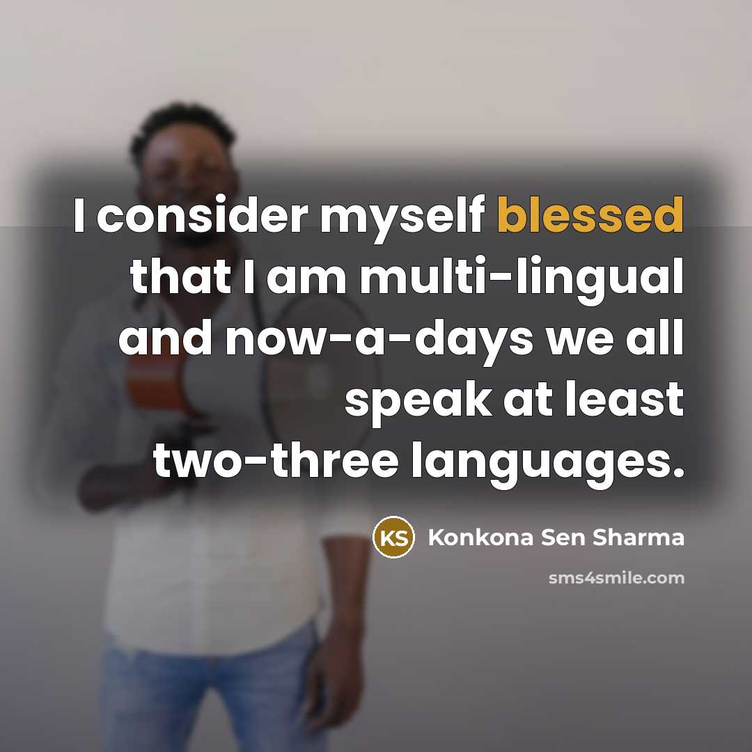 “I consider myself blessed that I am multi-lingual and now-a-days…” quote by Konkona Sen Sharma