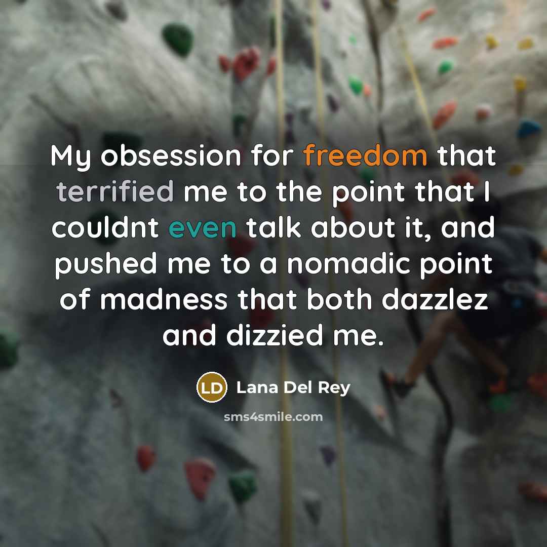 “My obsession for freedom that terrified me to the point…” quote by Lana Del Rey