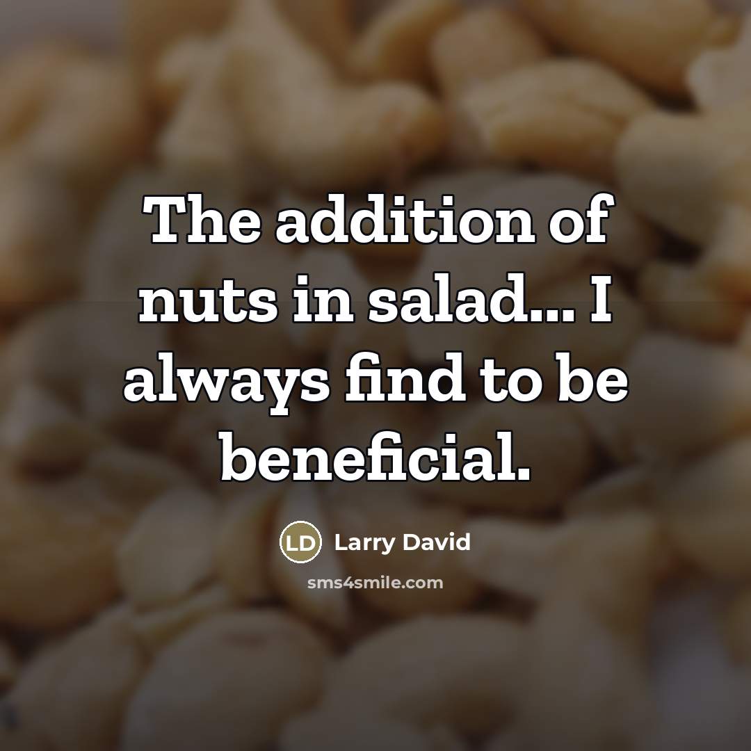 “The addition of nuts in salad... I always find to…” quote by Larry David