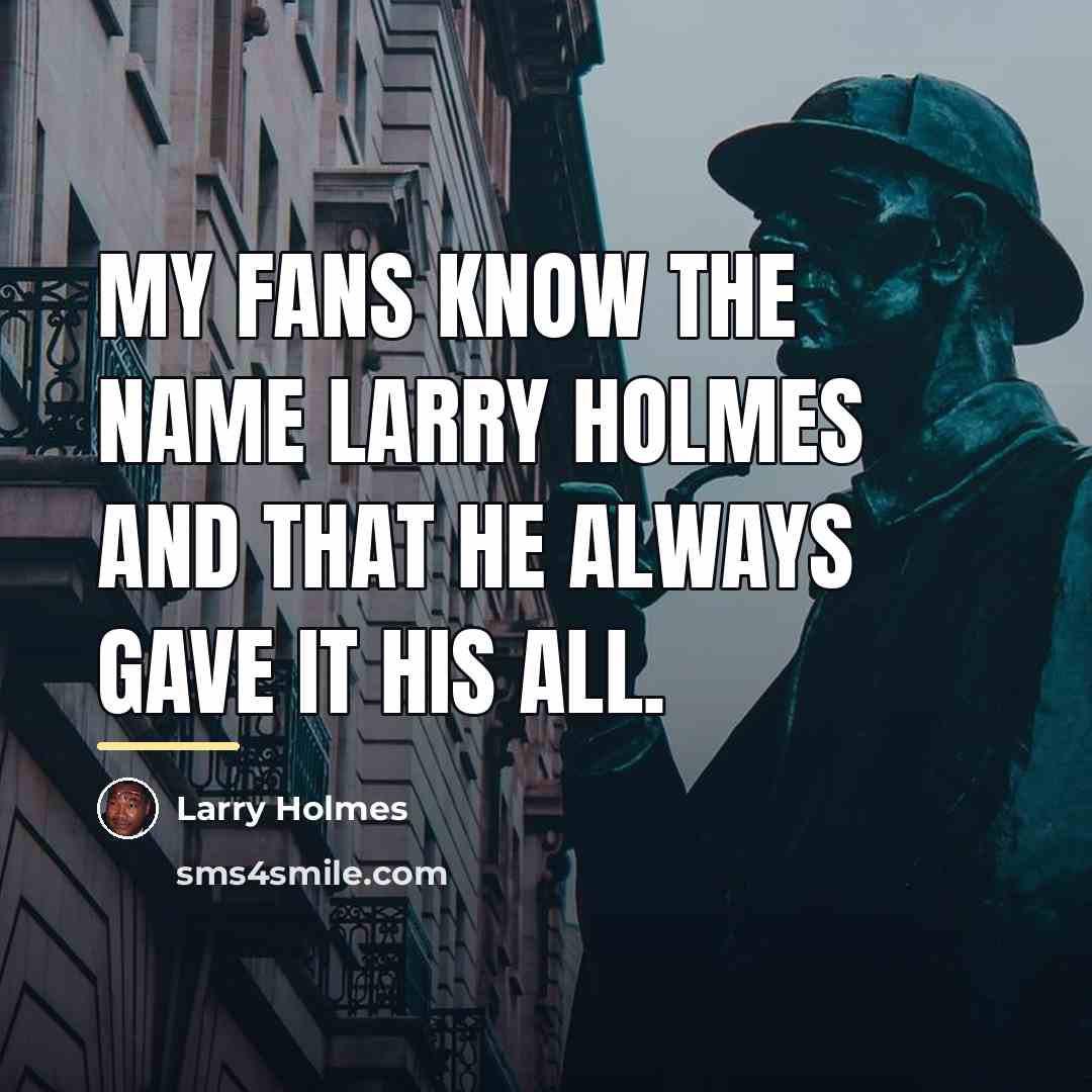 “My fans know the name Larry Holmes and that he…” quote by Larry Holmes