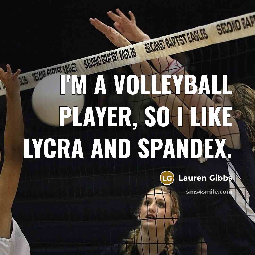 “I'm a volleyball player, so I like Lycra and Spandex.…” quote by Lauren Gibbs