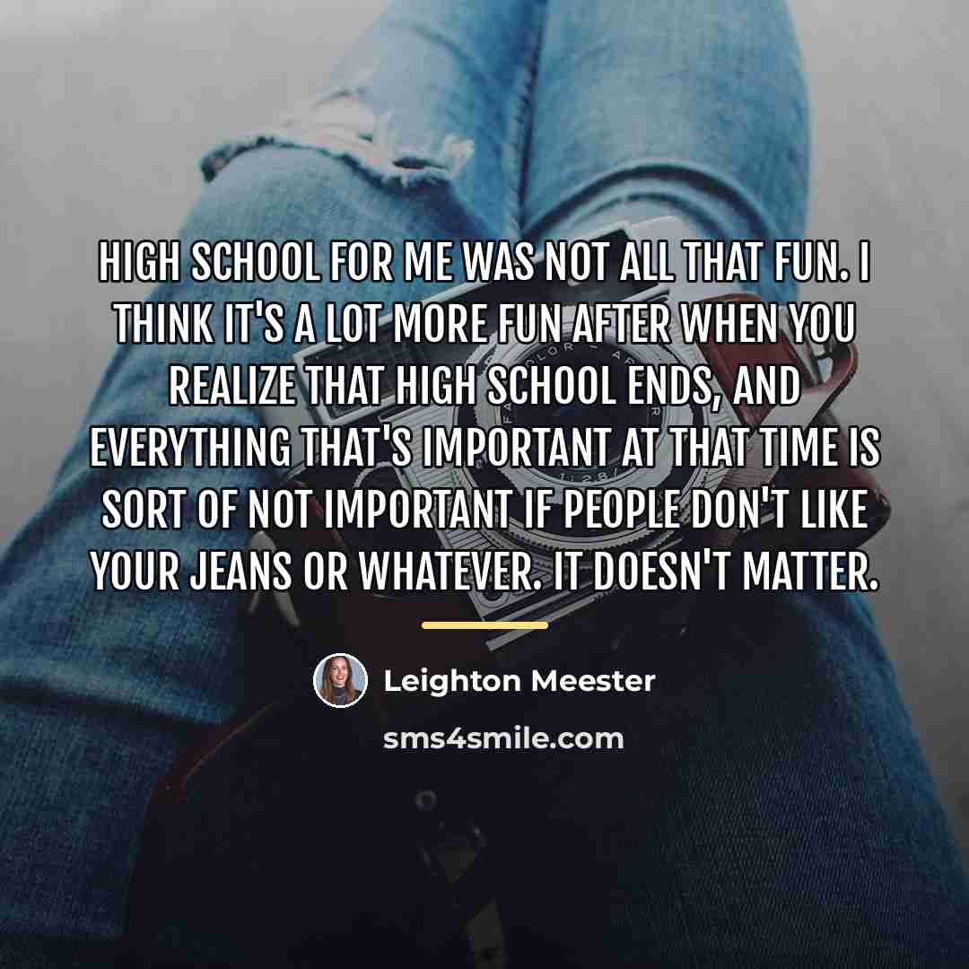 “High school for me was not all that fun. I…” quote by Leighton Meester