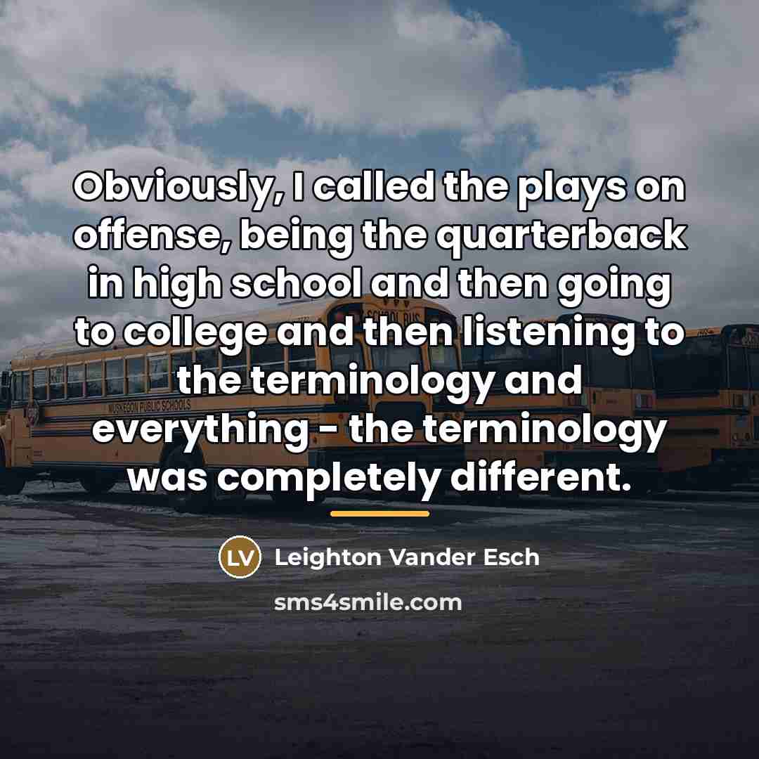 “Obviously, I called the plays on offense, being the quarterback…” quote by Leighton Vander Esch