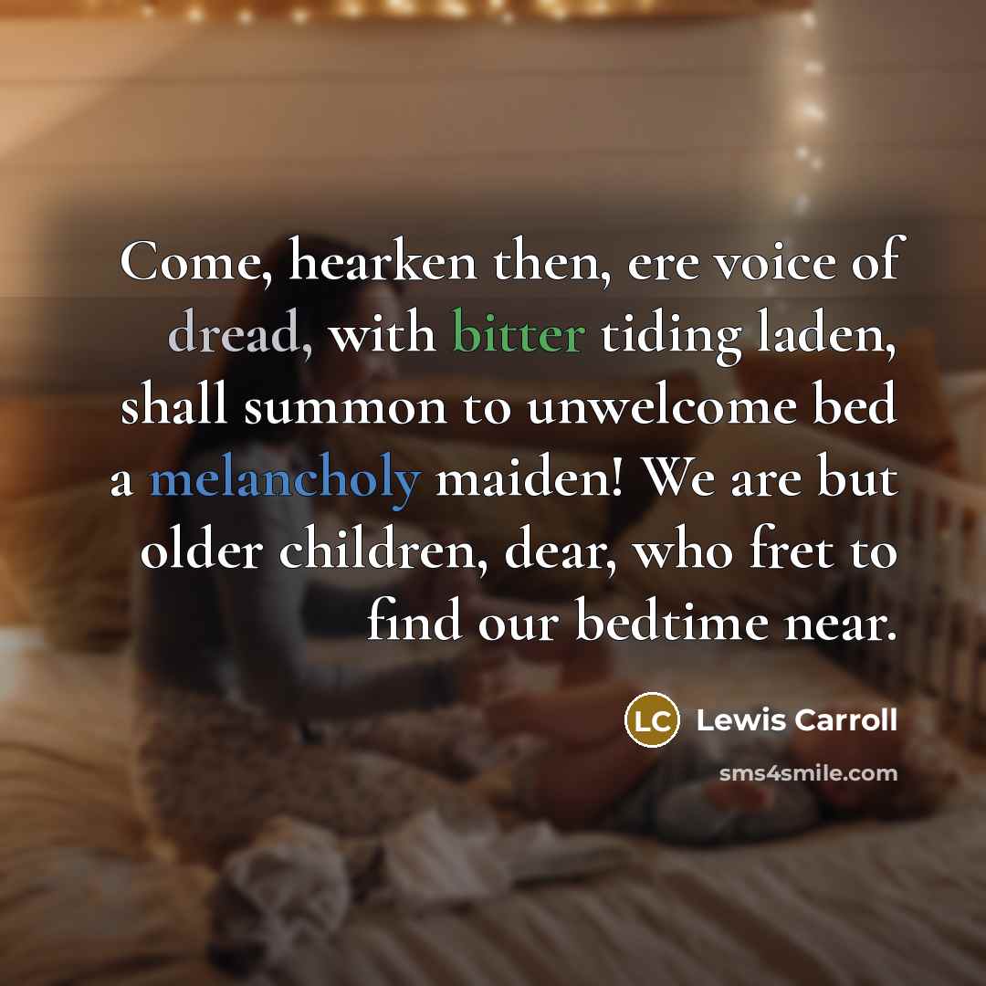 “Come, hearken then, ere voice of dread, with bitter tiding…” quote by Lewis Carroll