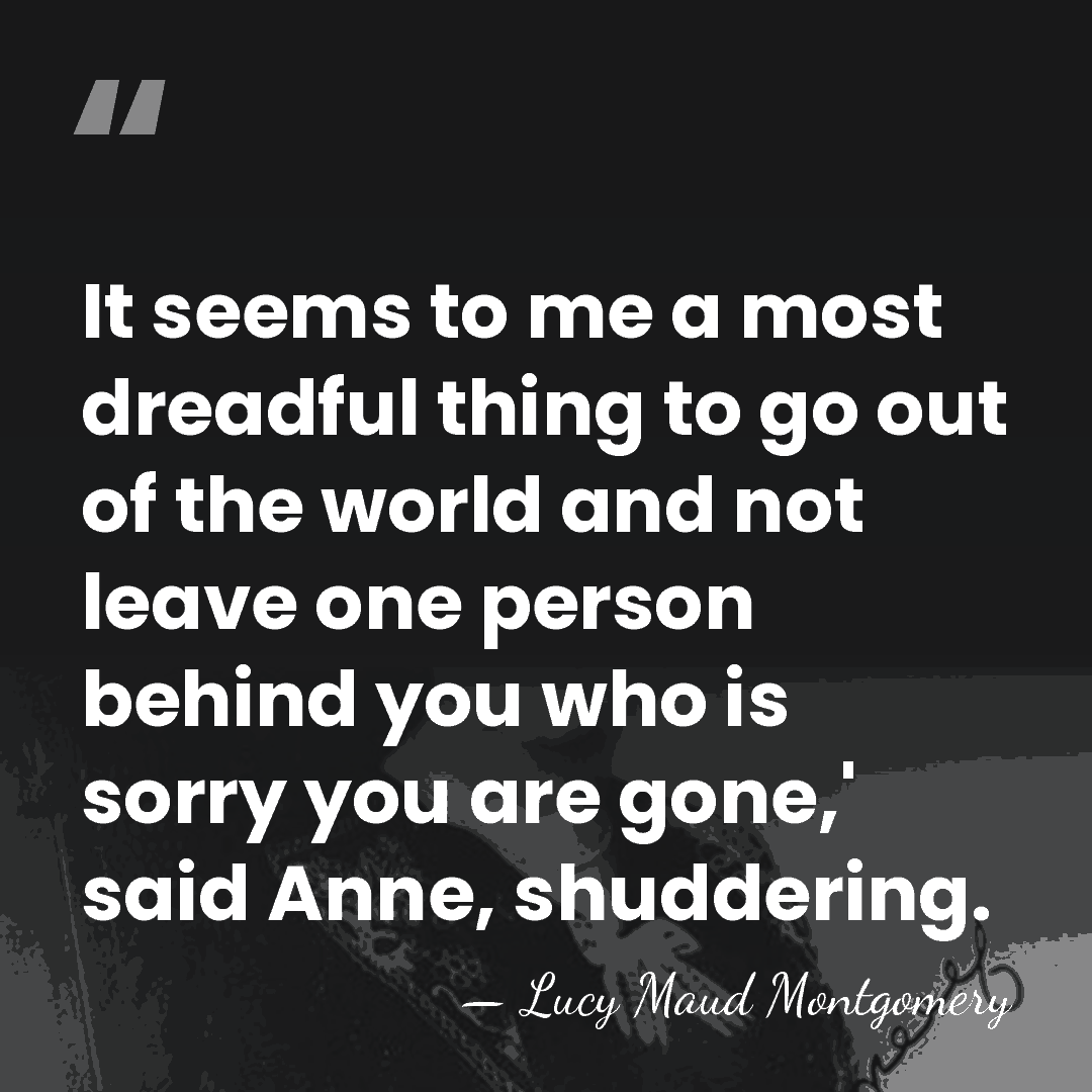 It seems to me a most dreadful thing to go out of&hellip; - Lucy Maud Montgomery